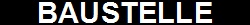 BAUSTELLE